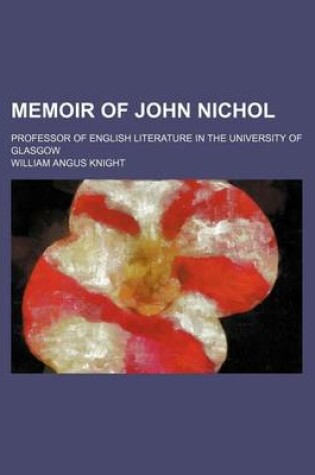 Cover of Memoir of John Nichol; Professor of English Literature in the University of Glasgow