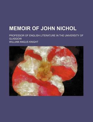 Book cover for Memoir of John Nichol; Professor of English Literature in the University of Glasgow