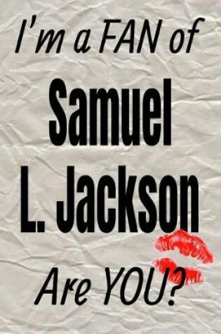 Cover of I'm a Fan of Samuel L. Jackson Are You? Creative Writing Lined Journal