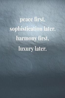 Book cover for Peace First Sophistication Later Harmony First Luxury Later