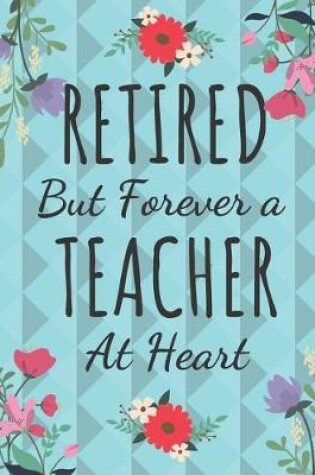 Cover of Retired But Forever a Teacher at Heart