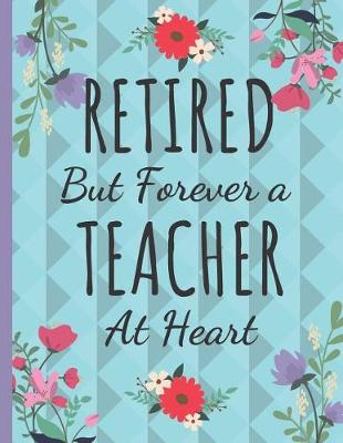 Book cover for Retired But Forever a Teacher at Heart