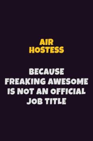 Cover of Air Hostess, Because Freaking Awesome Is Not An Official Job Title