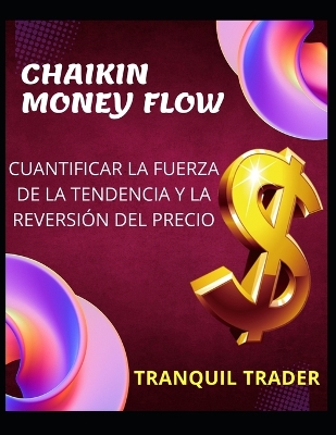 Book cover for Chaikin Money Flow - Cuantificar La Fuerza de la Tendencia Y La Reversión del Precio