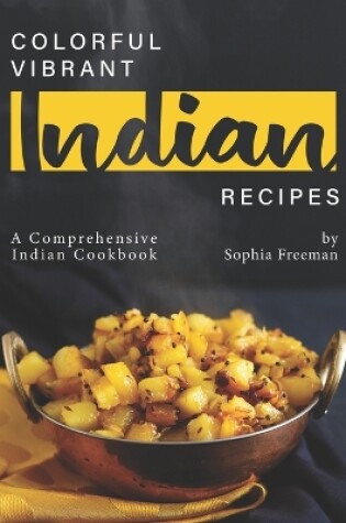 Cover of Colorful Vibrant Indian Recipes