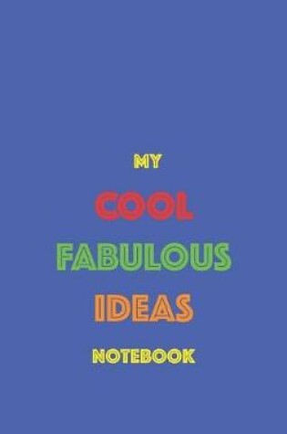 Cover of My Cool Fabulous Ideas Notebook