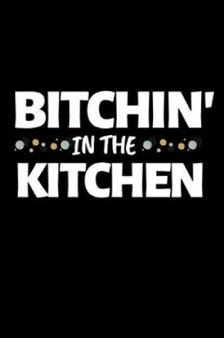 Cover of Bitchin' In The Kitchen