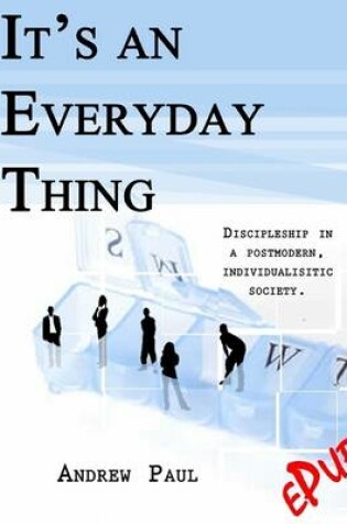 Cover of It's an Every Day Thing: Discipleship In a Postmodern, Individualistic Society