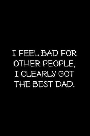 Cover of I feel bad for other people. I clearly got the best dad