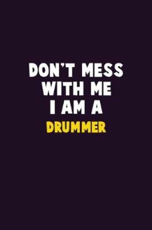 Cover of Don't Mess With Me, I Am A Drummer