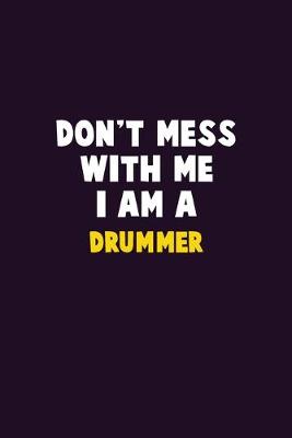 Book cover for Don't Mess With Me, I Am A Drummer