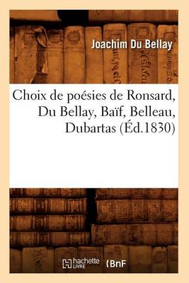 Cover of Choix de Poésies de Ronsard, Du Bellay, Baïf, Belleau, Dubartas (Éd.1830)