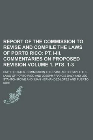 Cover of Report of the Commission to Revise and Compile the Laws of Porto Rico Volume 1, Pts. 1-3