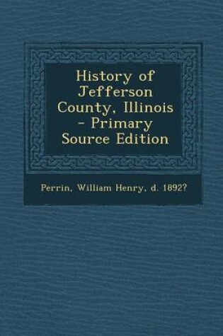 Cover of History of Jefferson County, Illinois - Primary Source Edition