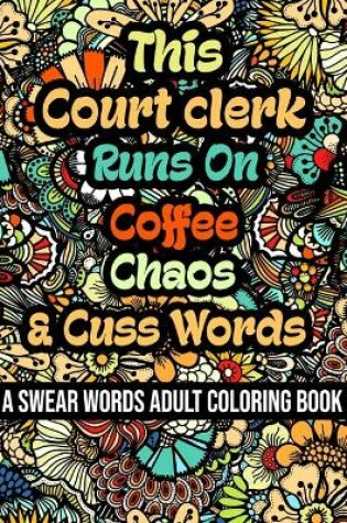 Cover of This Court clerk Runs On Coffee, Chaos and Cuss Words