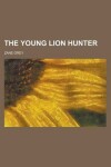 Book cover for The Young Lion Hunter