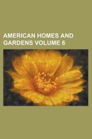 Cover of American Homes and Gardens Volume 6