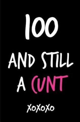 Cover of 100 and Still a Cunt