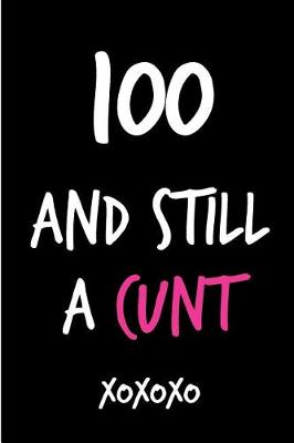 Book cover for 100 and Still a Cunt