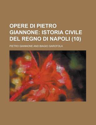 Book cover for Opere Di Pietro Giannone (10); Istoria Civile del Regno Di Napoli