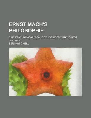 Book cover for Ernst Mach's Philosophie; Eine Erkenntniskritische Studie Uber Wirklichkeit Und Wert