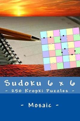 Book cover for Sudoku 6 x 6 - 250 Kropki Puzzles - Mosaic