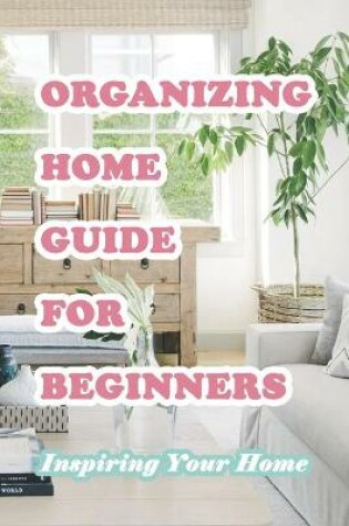 Cover of Organizing Home Guide For Beginners