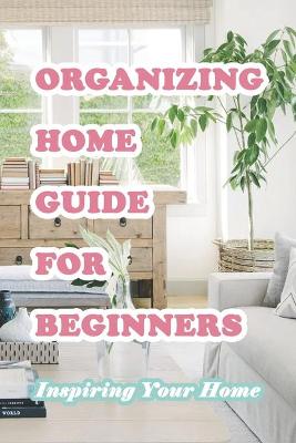 Book cover for Organizing Home Guide For Beginners