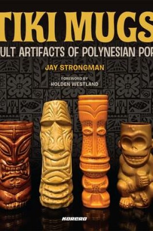 Cover of Tiki Mugs: Artifacts of Polynesian Pop