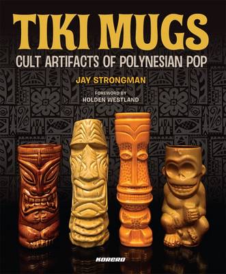 Cover of Tiki Mugs: Artifacts of Polynesian Pop