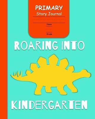 Book cover for Roaring Into Kindergarten Primary Story Journal