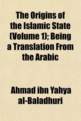 Book cover for The Origins of the Islamic State (Volume 1); Being a Translation from the Arabic