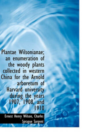 Cover of Plantae Wilsonianae; An Enumeration of the Woody Plants Collected in Western China for the Arnold AR