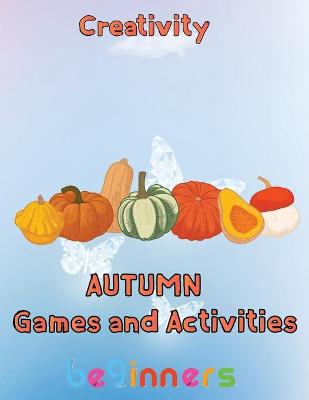 Book cover for Creativity Autumn Games and activities Beginners