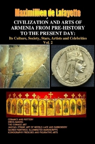 Cover of Civilization and Arts of Armenia from Pre-History to the Present Day: Its Culture, Society, Stars, Artists and Celebrities.Vol. 2