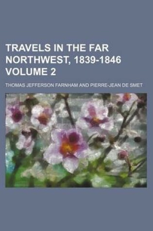 Cover of Travels in the Far Northwest, 1839-1846 Volume 2