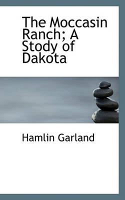 Book cover for The Moccasin Ranch; A Stody of Dakota