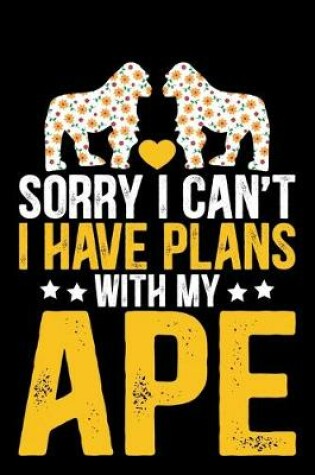 Cover of Sorry I Can't I Have Plans With My APE