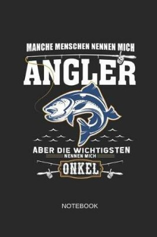 Cover of Manche Menschen Nennen Mich Angler Aber Die Wichtigsten Nennen Mich Onkel Notebook