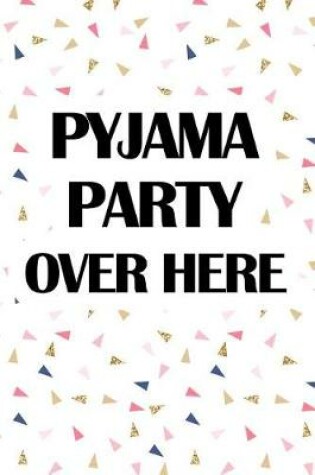 Cover of Pyjama Party Over Here