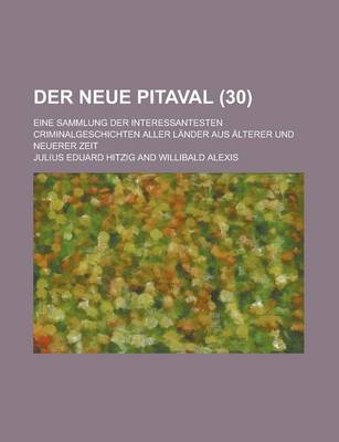 Book cover for Der Neue Pitaval; Eine Sammlung Der Interessantesten Criminalgeschichten Aller Lander Aus Alterer Und Neuerer Zeit (30 )