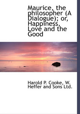 Book cover for Maurice, the Philosopher (a Dialogue); Or, Happiness, Love and the Good