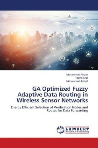 Cover of GA Optimized Fuzzy Adaptive Data Routing in Wireless Sensor Networks