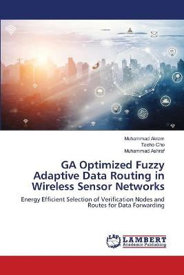 Book cover for GA Optimized Fuzzy Adaptive Data Routing in Wireless Sensor Networks