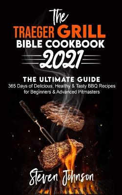 Book cover for The Traeger Grill Bible Cookbook 2021