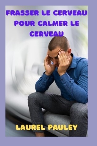 Cover of Frasser Le Cerveau Pour Calmer Le Cerveau