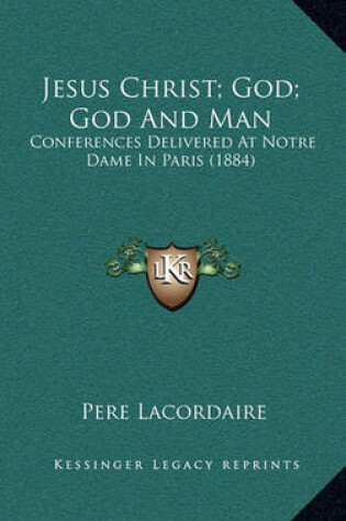 Cover of Jesus Christ; God; God and Man