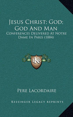 Book cover for Jesus Christ; God; God and Man