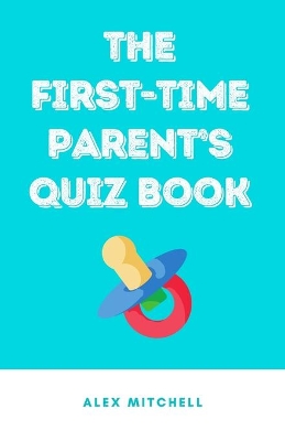 Book cover for The First-Time Parent's Quiz Book