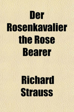 Cover of Der Rosenkavalier the Rose Bearer